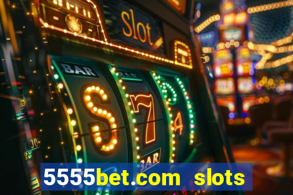 5555bet.com slots marca forte