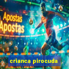 crianca pirocuda