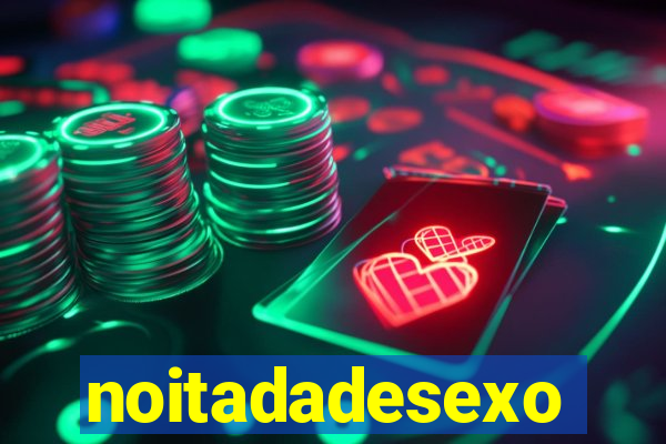 noitadadesexo