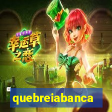 quebreiabanca