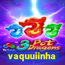 vaquuiinha